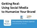 Getting Real: Using Social Media to Humanize Your Brand