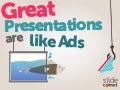 Great Presentations Are Like Ads by @slidecomet