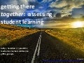 June 2011 Getting There Together:  Assessing Student Learning