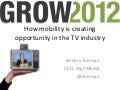 GROW2012 - Redefining TV in a Mobile World - Jeremy Toeman Dijit Media