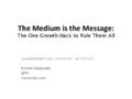 The Medium is the Message: The One Growthhack to Rule Them All by Patrick Vlaskovits
