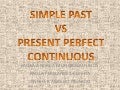 G:\simple past vs present perfect continuous