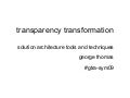 (More) Transparency Transformation