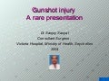 Gunshot Injury - Rare Presentation
