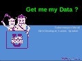 Get me my data !