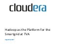 Hadoop As The Platform For The Smartgrid At TVA