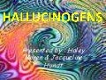 Hallucinogens By Haley Moren And Jacqueline Hundt