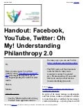 Handout from Twitter, Facebook & YouTube! Oh My! Understanding Philanthropy 2.0
