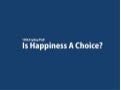 Is Happiness A Choice? In-depth Analysis