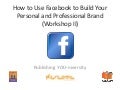 How to use Facebook to build you personal and professional brand workshop ii