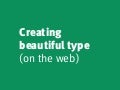 Creating Beautiful Type (On the Web)