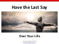 Have the Last Say Over Your Life