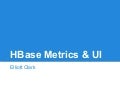 HBase birds of a feather  - metrics & ui