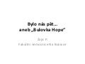 Bylo nás pět...aneb Bulovka Hope