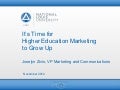 "It&rsquo;s Time for Higher Ed Marketing to Grow Up"