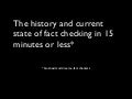 This History and Current State of Fact Checking