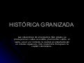 Historica granizada