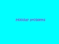 Holiday problems