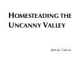 Homesteading the Uncanny Valley
