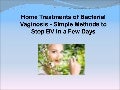 Home Treatments of Bacterial Vaginosis - Simple Methods to Stop BV in a Few Days