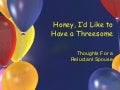 Honey, I&rsquo;d Like to Have a Threesome