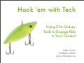 Hook 'em with Tech: Using 21st Century Tools to Engage Kids in Your Content