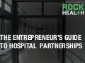 The Entrepreneur&rsquo;s Guide to Hospital Partnerships by @Rock_Health