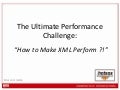 Hotsos 2010 - The Ultimate Performance Challenge: How To Make Xml Perform?