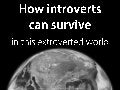 How Introverts Can Survive in This Extroverted World