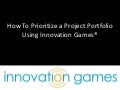 How To Prioritize a Portfolio Using Innovation Games