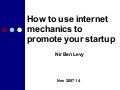How to use  internet mechanics to promote your startup-Nir Ben Levy