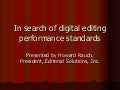 In search of digital editing performance standards - Howard Rauch