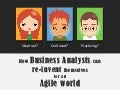 How Business Analysts Can Re Invent Themselves For An Agile World