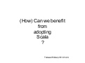 (How) can we benefit from adopting scala?