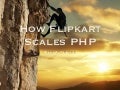 How Flipkart scales PHP