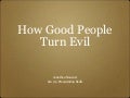 How good people turn evil