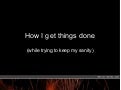 How I Get Things Done