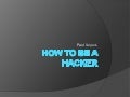 How To Be A Hacker