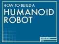 How to build a humoid robot