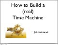 How to build a real time machine