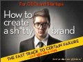 How to create a sh*tty brand (brand strategy)
