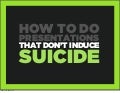 How to do presentations that don't induce suicide