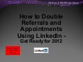 How to Double Referrals and Appointments Using LinkedIn - Get Ready for 2012 