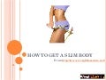 How to get a slim body