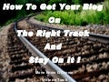 How to get your blog on the right track...and stay there