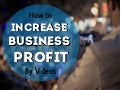 How to Increase Business Profit by Videos
