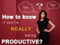 How To Know If You are Really Being Productive
