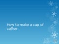How to make a cup of coffee
