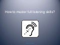 How to master full listening skills