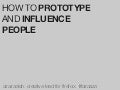 How to prototype and influence people